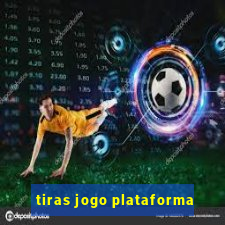 tiras jogo plataforma